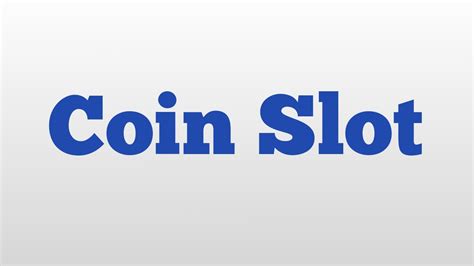 Coin Slot meaning and pronunciation .